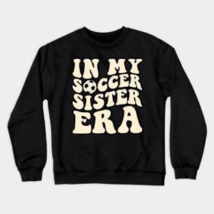 in my soccer sister era Crewneck Sweatshirt